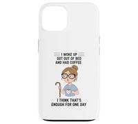 Design Young Woman I Woke Up Got Out of Bed and Had Coffee Coque pour iPhone 13