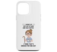 Design Young Woman I Woke Up Got Out of Bed and Had Coffee Coque pour iPhone 13 Pro Max