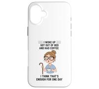 Design Young Woman I Woke Up Got Out of Bed and Had Coffee Coque pour iPhone 16 Plus