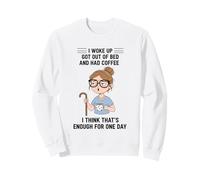 Design Young Woman I Woke Up Got Out of Bed and Had Coffee Sweatshirt