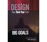 Design Your Best Year Ever, A Proven Formula for A