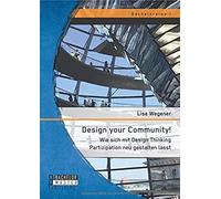 Design Your Community! Wie Sich Mit Design Thinking Partizipation Neu Gestalten Lässt