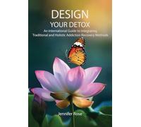 Design Your Detox: An International Guide to Integrating Traditional and Holistic Addiction Recovery Methods