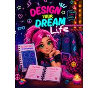Design Your DREAM LIFE!: A Quiz, Design and Activity Book for Girls ages 8-15