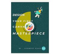 Design Your First Canva Masterpiece: A Quick & Easy Guide for Beginners