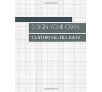 Design Your Own Custom Felted Hats: Drawing Book To Create Patterns And Write Notes About The Project