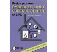 Design your own Embedded Linux Control Centre on a PC Enhanced second edition. - Hans Henrik Skovgaard - Publitronic Elektor - broché - Manuel