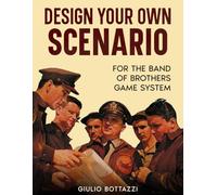 Design Your Own Scenario: for the Band of Brothers game system
