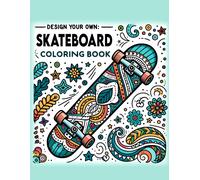 Design Your Own Skateboard Coloring Book: Each Page Offers A Glimpse Into The Exciting World Of Skateboarding Design, Providing A Therapeutic And ... For Those Who Love To Skate In Style