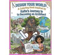 Design Your World: A Coloring Book Inspired by Kaite's Journey to Becoming an Architect