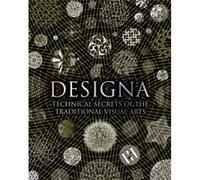 Designa Technical Secrets of the Traditional Visual Arts by Adam Tetlow & Daud Sutton & Lisa DeLong & Phoebe McNaughton & David Wade & Edited by John Mar Adam Tetlow Daud Sutton Lisa DeLong Phoebe McN