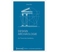 Designarchäologie: Zur Theorie der Gestaltung