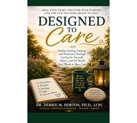 Designed to Care: Finding Healing, Purpose, & Wholeness through Caring for Yourself, Others, & the World God Placed in your Care