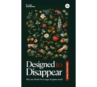 Designed to Disappear: Why the World No Longer Explains Itself