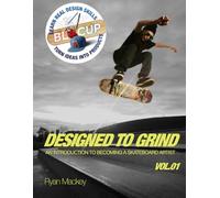 Designed to Grind - VOLUME 1: An Introduction to Becoming a Skateboard Artist