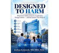 DESIGNED TO HARM: Why Every $8 Million Safety Crisis Is a Leadership Design Failure - and the System That Stops It