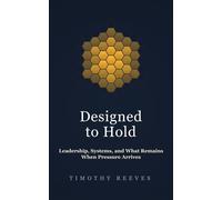 Designed to Hold Leadership, Systems, and What Remains When Pressure Arrives - Timothy Reeves - ROAM Publishing - ebook (ePub) - Livre