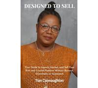 Designed To Sell: Your Guide to Launch, Market, and Sell Your Knit and Crochet Patterns Without Burnout, Overwhelm, or Guesswork