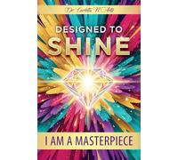 DESIGNED TO SHINE: I Am A Masterpiece