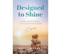Designed to Shine: Live Intentionally to Discover Your Inner Light