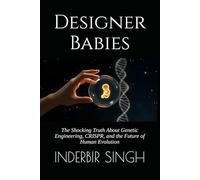 Designer Babies: The Shocking Truth About Genetic Engineering, CRISPR, and the Future of Human Evolution