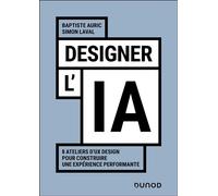Designer l'IA 8 ateliers d'UX Design pour construire une expérience performante - Baptiste Auric - Dunod - broché - Manuel