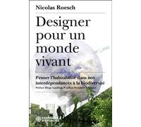 Designer pour un monde vivant Penser l’habitabilité dans nos interdépendances à la biodiversité - Nicolas Roesch - Frémeaux & Associés - broché - Essai
