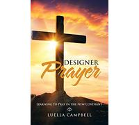 Designer Prayer: Learning to Pray in the New Covenant