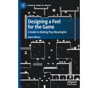 Designing a Feel for the Game: A Guide to Making Play Meaningful