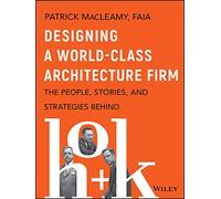 Designing a World Class Architecture Firm: The People, Stories, and Strategies Behind Hok