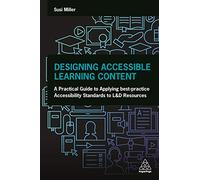 Designing Accessible Learning Content: A Practical Guide to Applying best-practice Accessibility Standards to L&D Resources