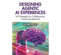 Designing Agentic AI Experiences UX Strategies for Collaborative, Human-Centered AI - Victor Yocco - CRC Press - ebook (ePub) - Livre