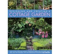 Designing and Creating a Cottage Garden: How to Cultivate a Garden Full of Flowers, Herbs, Trees, Fruit, Vegetables and Livestock, With 500 Inspirational Photographs