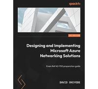 Designing and Implementing Microsoft Azure Networking Solutions: Exam Ref AZ-700 preparation guide