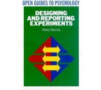 Designing and Reporting Experiments, Open Guides to Psychology Peter Harris (Auteur)