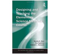 Designing And Teaching The Elementary Science Methods Course