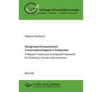 Designing Anthropomorphic Conversational Agents In Enterprises. A Nascent Theory And Conceptual Framework For Fostering A Human-Like Interaction