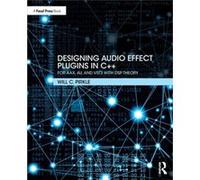 Designing Audio Effect Plugins in C by Pirkle & Will Assistant Professor of Music Engineering Technology & Frost School of Music & University of Miami. Pirkle, Will C. (Assistant Professor of Music En