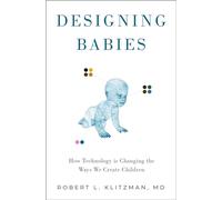 Designing Babies: How Technology Is Changing the Ways We Create Children