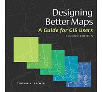 Designing Better Maps: A Guide for Gis Users