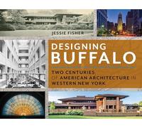 Designing Buffalo: Two Centuries of American Architecture in Western New York