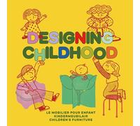 Designing Childhood: Le mobilier pour enfant / Kindermeubilair / Children's Furniture