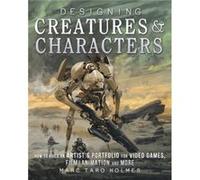 Designing Creatures and Characters by Marc Taro Holmes Marc Taro Holmes, (Auteur)