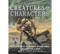 Designing Creatures and Characters: How to Build an Artist's Portfolio for Video Games, Film, Animation and More