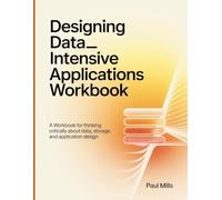 Designing Data-Intensive Appliacations Workbook: A Workbook for thinking critically about data, storage, and application design