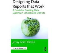 Designing Data Reports That Work: A Guide For Creating Data Systems In Schools And Districts (Eye On Education Books) (Paperback) Jenny Grant Rankin, (Auteur)