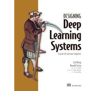 Designing Deep Learning Systems: A Guide for Software Engineers