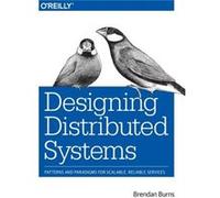 Designing Distributed Systems by Brendan Burns Brendan Burns, (Auteur)