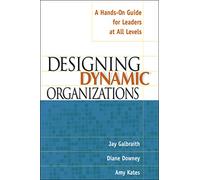 Designing Dynamic Organizations – Guide pratique pour les dirigeants à tous les niveaux