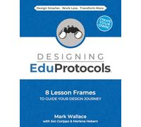 Designing EduProtocols: 8 Lesson Frames to Guide Your Design Journey